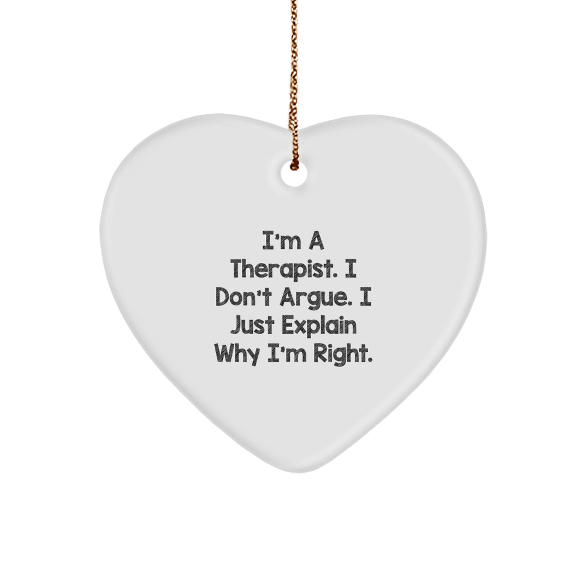 Therapist Gifts from Friends for Christmas - Funny Heart Ornament, 'I'm A Therapist. I Don't Argue. I Just Explain Why I'm Right.' - Unique Gifts for Therapist - Image 1