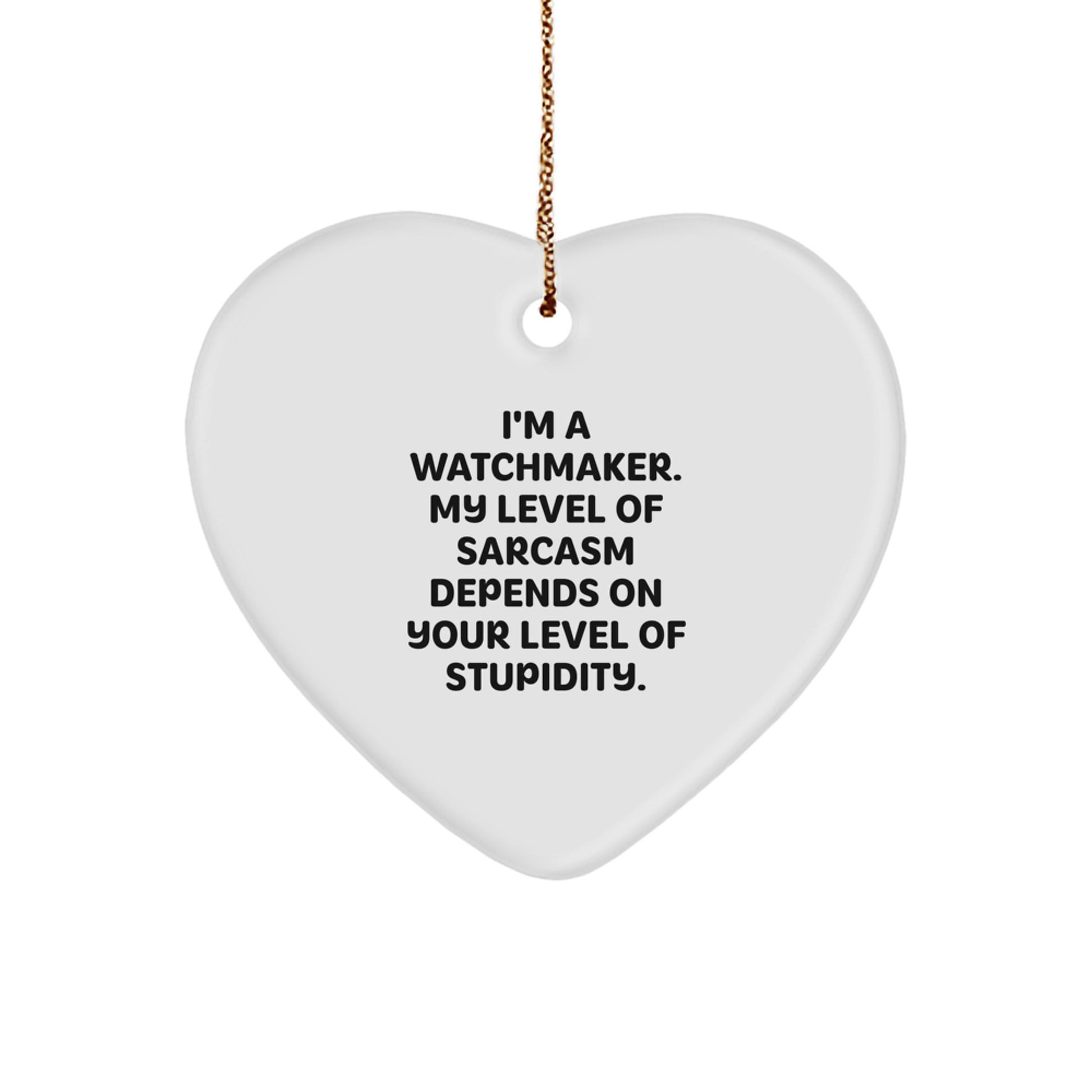 Watchmaker Gifts from Friends for Christmas - Funny Heart Ornament with Sarcasm Quote - 2.75\ - Image 1