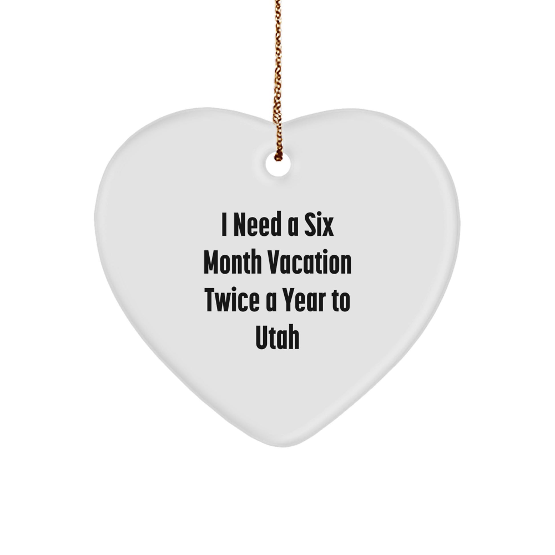 Utah Heart Ornament Gifts from Friends and Family for Utah Lovers, 'I Need A Six Month Vacation Twice A Year To Utah' Funny Quote Christmas Unique Gifts - Image 1