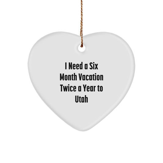 Utah Heart Ornament Gifts from Friends and Family for Utah Lovers, 'I Need A Six Month Vacation Twice A Year To Utah' Funny Quote Christmas Unique Gifts - Image 1