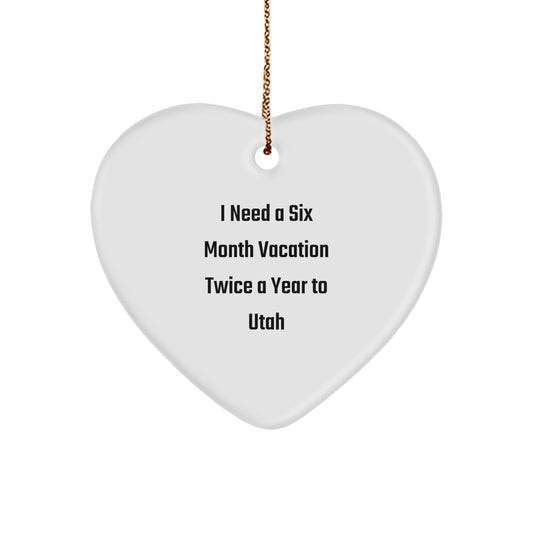 Utah Christmas Unique Gifts from Friends for Family Heart Ornament I Need A Six Month Vacation Twice A Year To Utah - Image 1