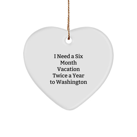 Washington State Gifts for Friends, Washington Heart Ornament, I Need A Six Month Vacation Twice A Year To Washington Funny Quote Christmas Unique Gifts from Family to Family - Image 1