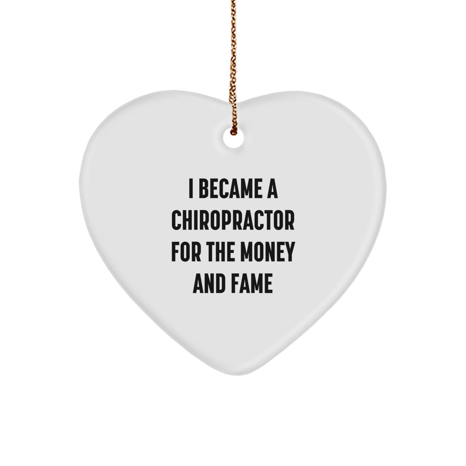 Unique Chiropractor Gifts for Men, Funny Heart Ornament for Christmas Unique Gifts from Friends to Family, 'I Became A Chiropractor For The Money And Fame' Inspirational Quote - Image 1
