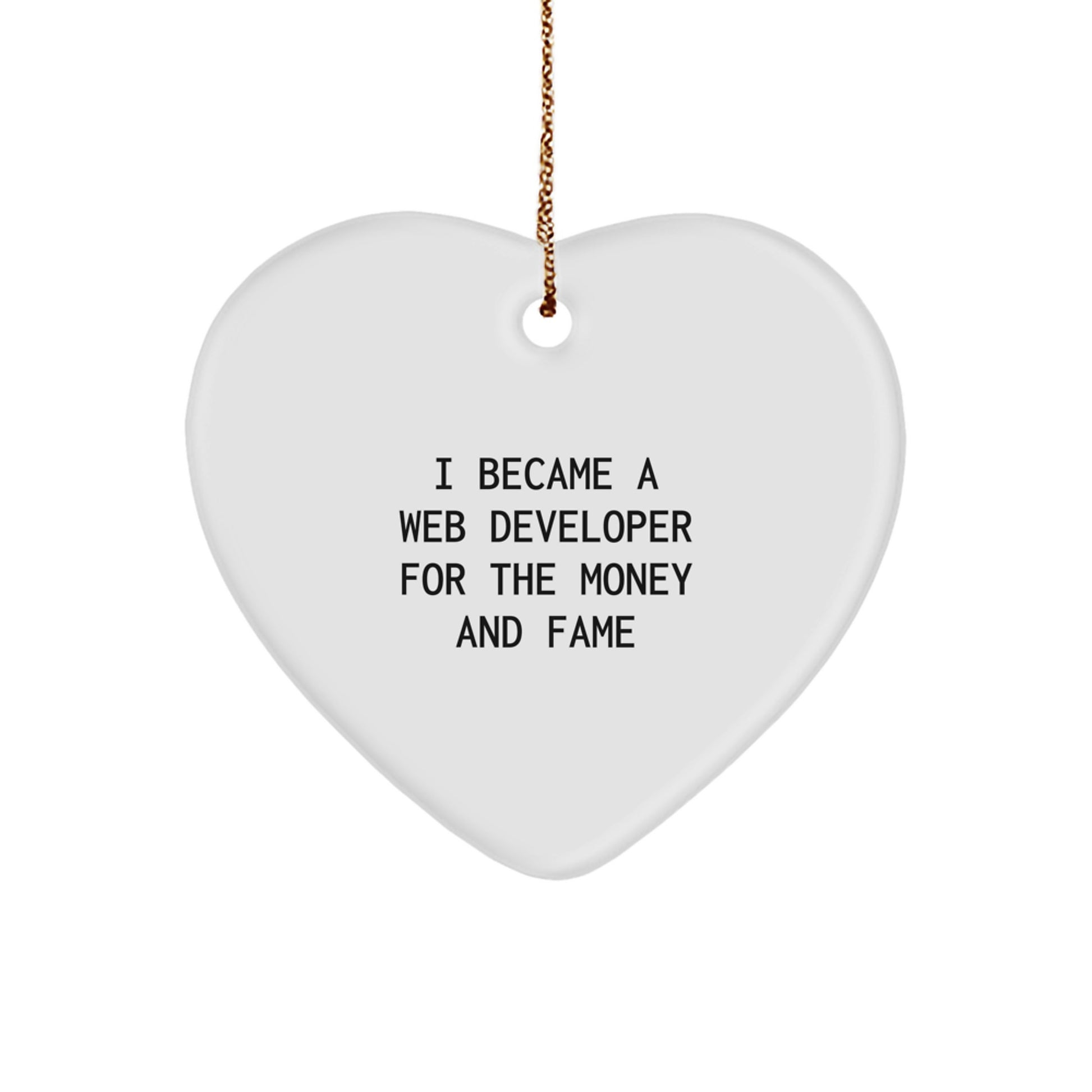Web Developer Heart Ornament for Men Gifts from Family - I Became A Web Developer For The Money And Fame - Image 1