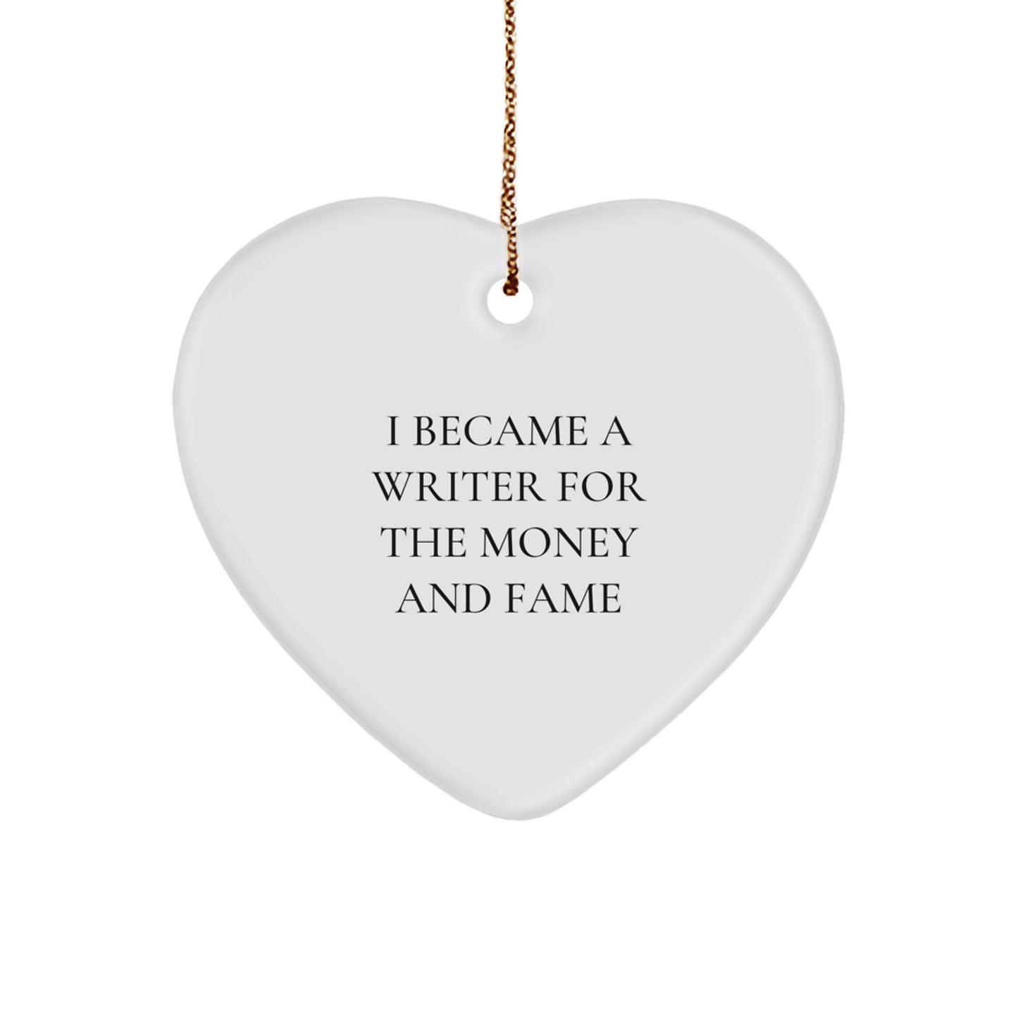 Writer Gifts for Men from Friends, I Became A Writer For The Money And Fame Heart Ornament, Christmas Unique Presents - Image 1