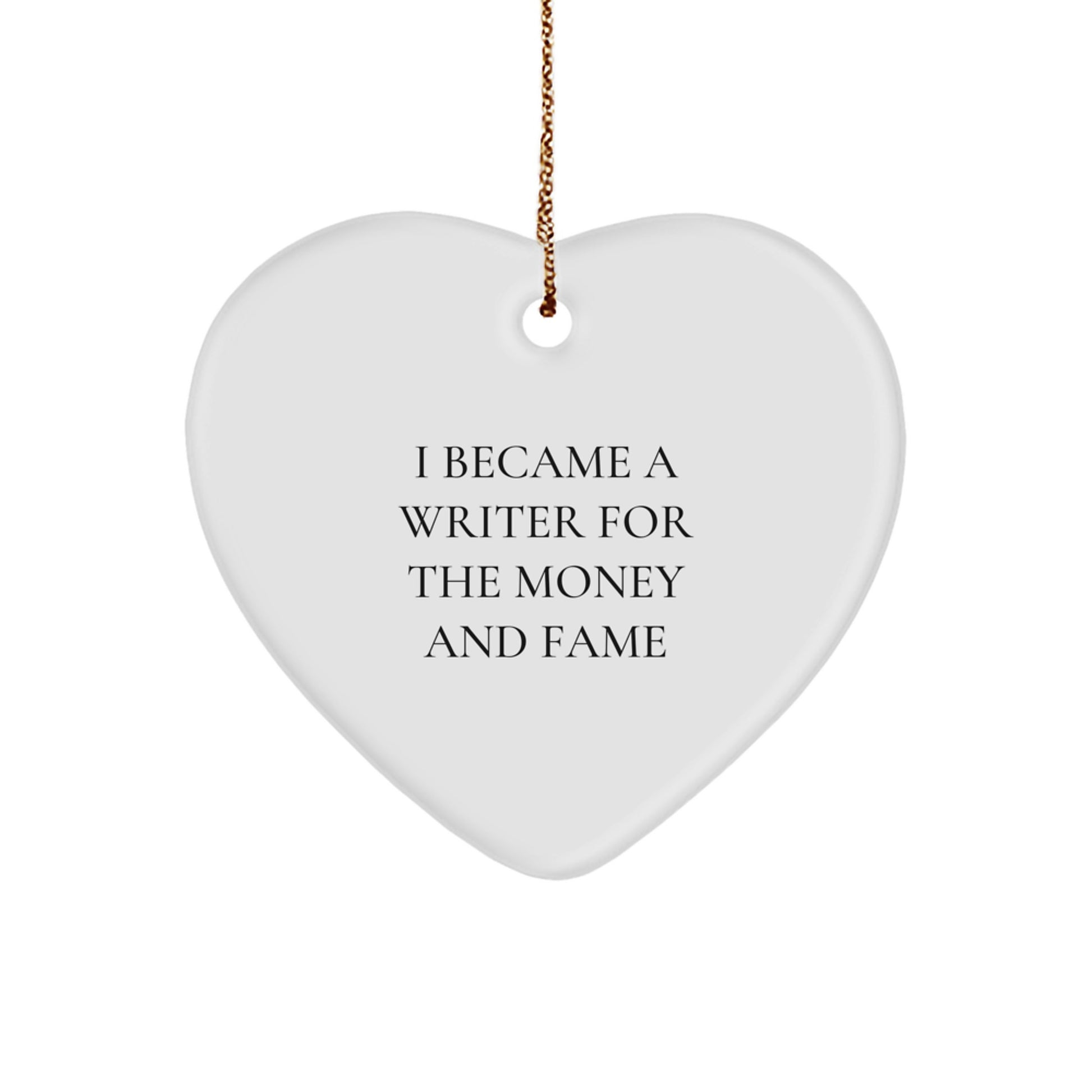 Writer Gifts for Men from Friends, I Became A Writer For The Money And Fame Heart Ornament, Christmas Unique Presents - Image 1