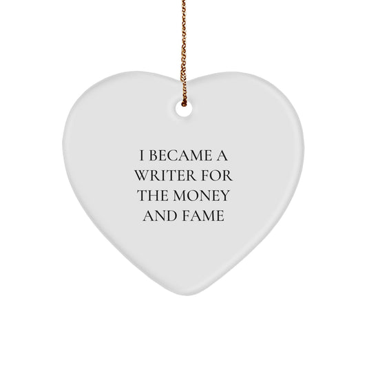 Writer Gifts for Men from Friends, I Became A Writer For The Money And Fame Heart Ornament, Christmas Unique Presents - Image 1