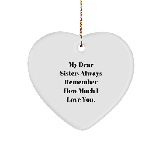Sister Gifts from Men - Heart Ornament with 'My Dear Sister, Always Remember How Much I Love You.' Quote for Christmas, Heart Shaped, White Color, Durable MDF, and Sublimation Printing - Image 1