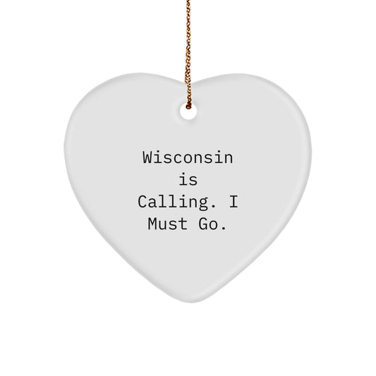 Wisconsin Heart Ornament, 'Wisconsin Is Calling. I Must Go.' Quote, Christmas Unique Gifts from Friends to Family - Image 1