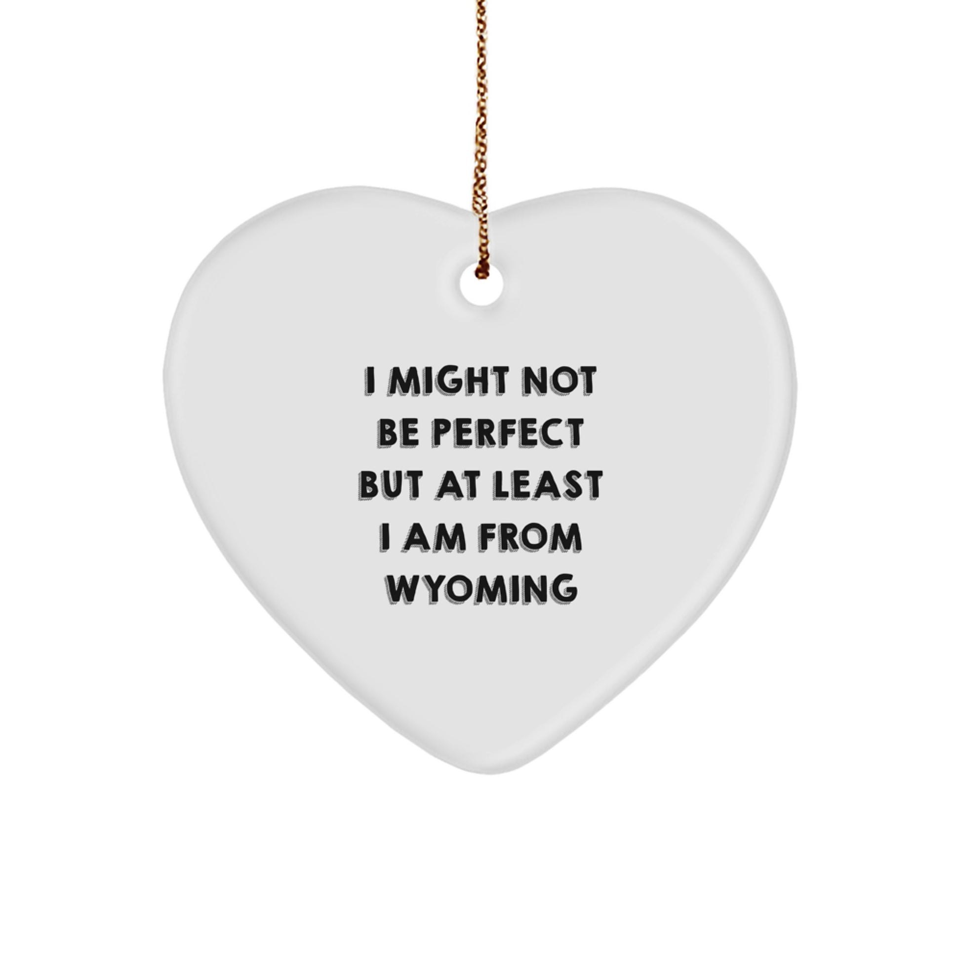 Wyoming Heart Ornament Gifts from Friends for Christmas - I Might Not Be Perfect But At Least I Am From Wyoming - Image 1