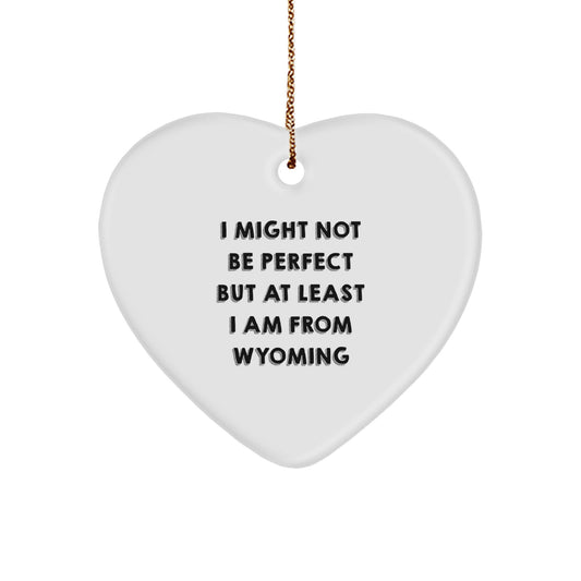 Wyoming Heart Ornament Gifts from Friends for Christmas - I Might Not Be Perfect But At Least I Am From Wyoming - Image 1