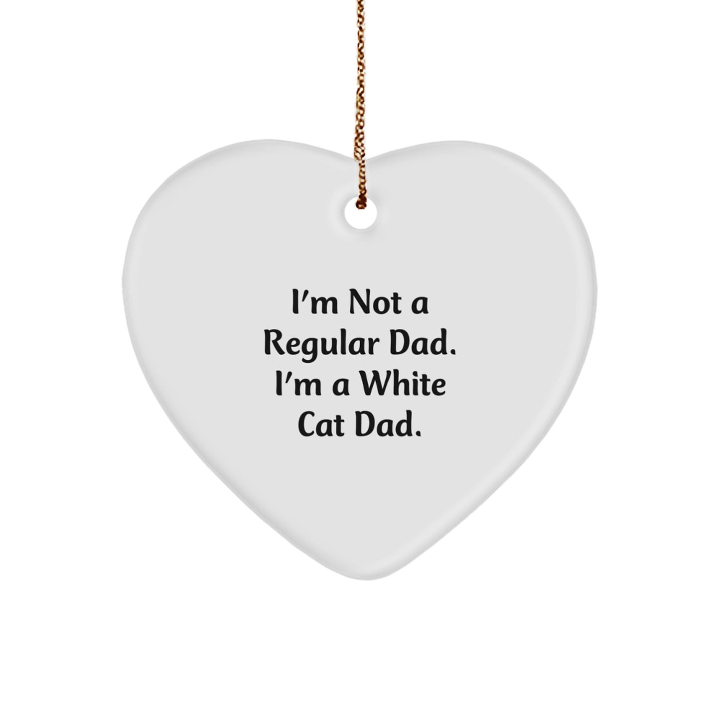 White Cat Dad Gifts from Friends for Christmas Unique Heart Ornaments, I'm Not A Regular Dad. I'm A White Cat Dad. - Image 1