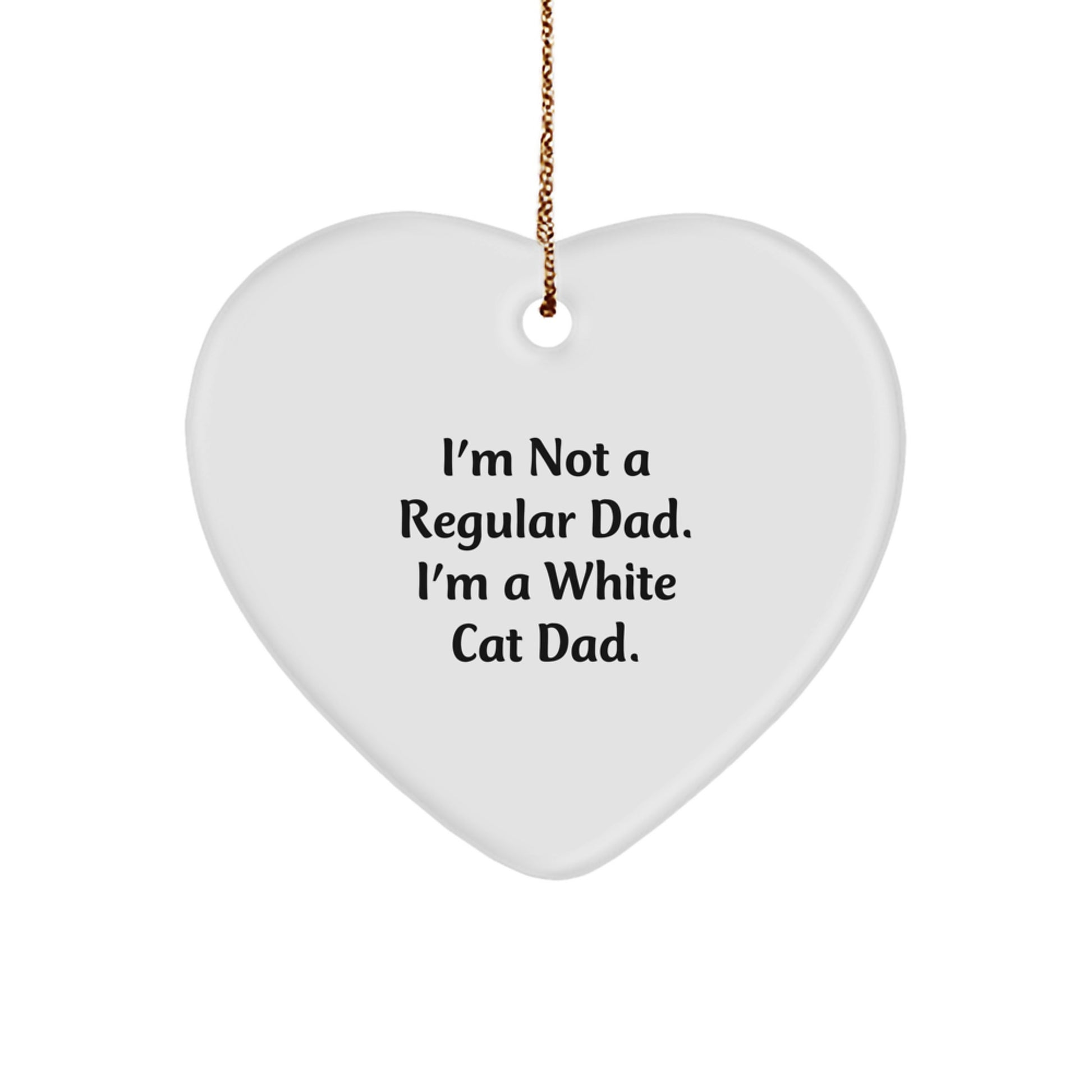 White Cat Dad Gifts from Friends for Christmas Unique Heart Ornaments, I'm Not A Regular Dad. I'm A White Cat Dad. - Image 1