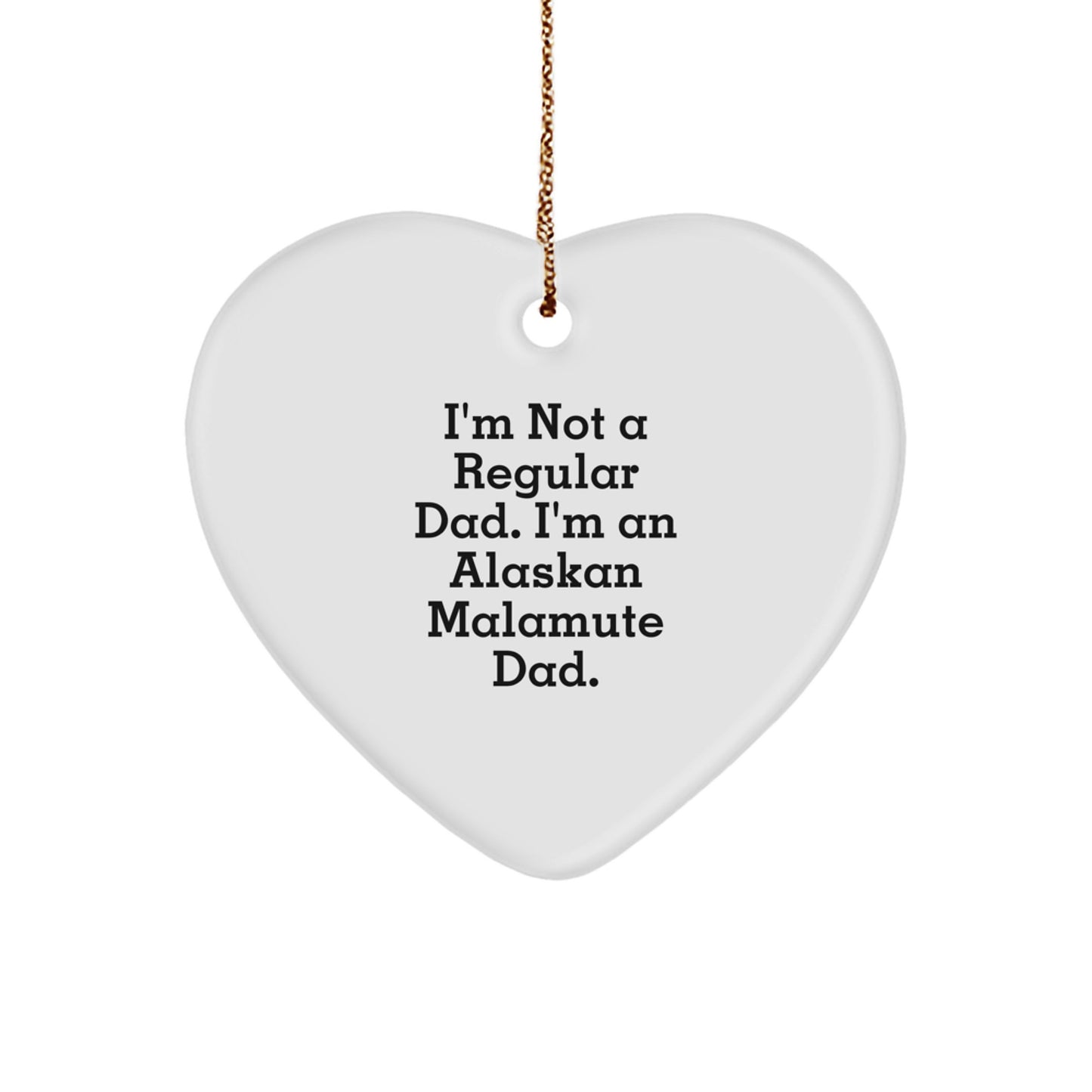 Alaskan Malamute Dad Funny Heart Ornament Gift for Men, I'm Not A Regular Dad, Gifts from Family, for Christmas Unique Gifts - Image 1