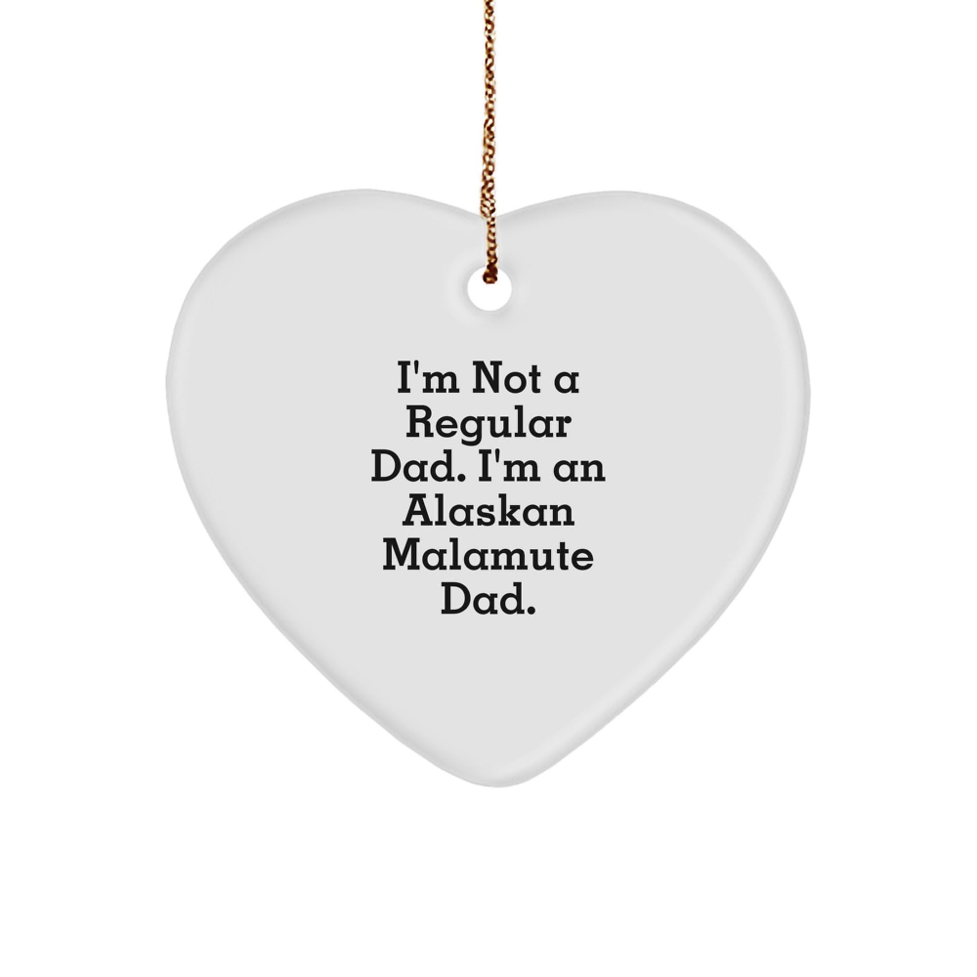 Alaskan Malamute Dad Funny Heart Ornament Gift for Men, I'm Not A Regular Dad, Gifts from Family, for Christmas Unique Gifts - Image 1