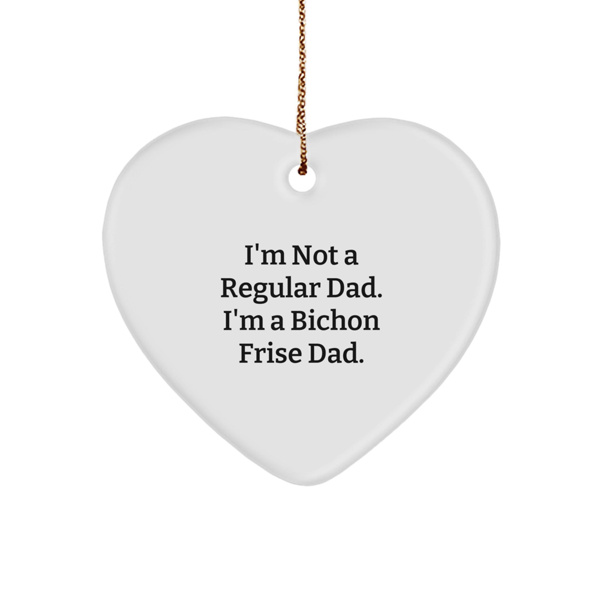 Bichon Frise Dog Gifts, Funny Heart Ornament, 'I'm Not A Regular Dad. I'm A Bichon Frise Dad.' Christmas Unique Gifts from Dad to Family - Image 1