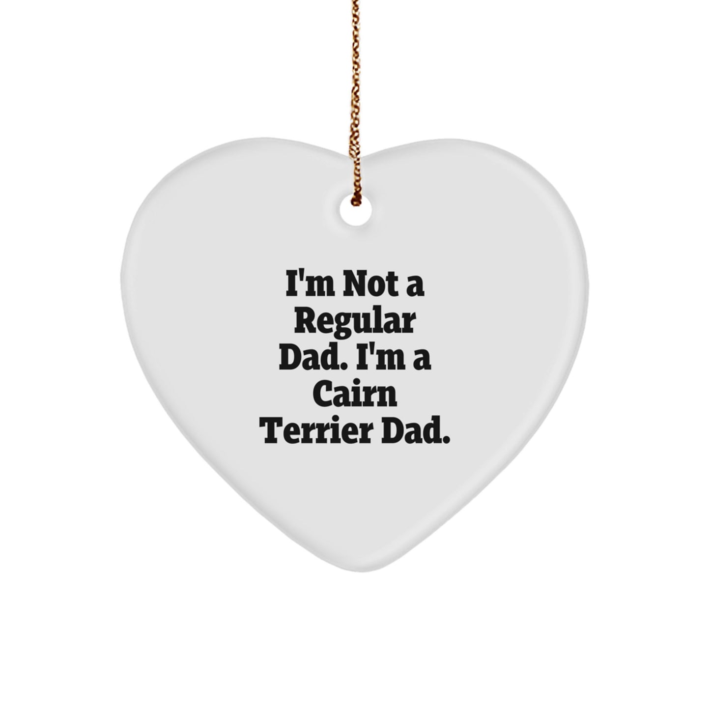 Cairn Terrier Dad Gifts, Funny Christmas Ornament, Quote 'I'm Not A Regular Dad. I'm A Cairn Terrier Dad.' Gifts for Cairn Terrier Dog Lovers, Unique Men's Gifts from Family - Image 1