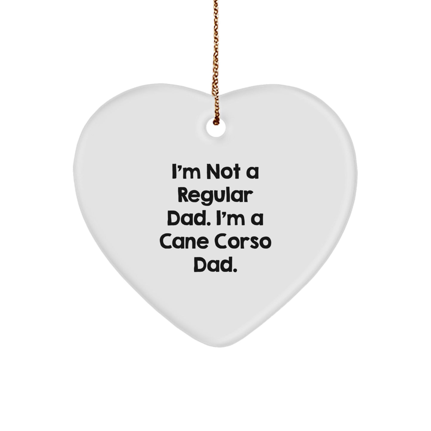 Cane Corso Dog Dad Gifts, Funny Heart Ornament, 'I'm Not A Regular Dad. I'm A Cane Corso Dad.' Christmas Unique Gifts from Men to Cane Corso Dog Owners - Image 1