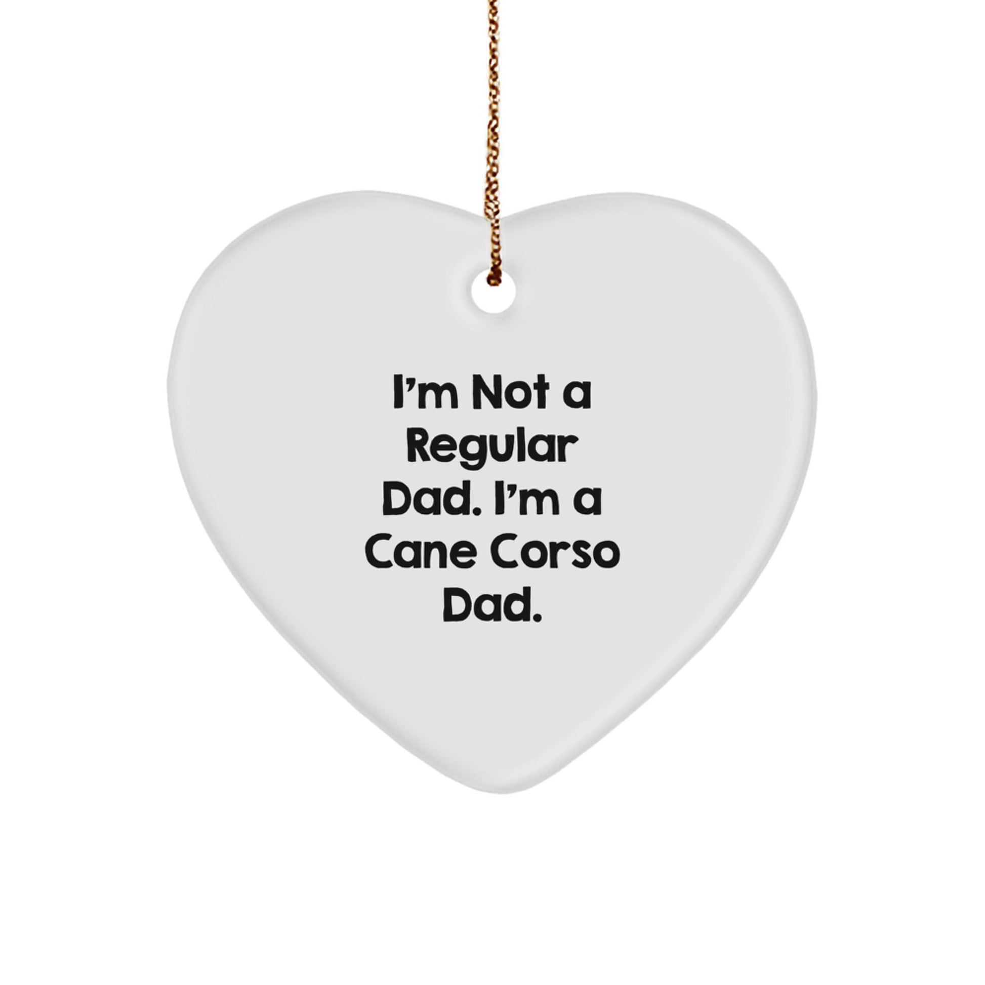 Cane Corso Dog Dad Gifts, Funny Heart Ornament, 'I'm Not A Regular Dad. I'm A Cane Corso Dad.' Christmas Unique Gifts from Men to Cane Corso Dog Owners - Image 1
