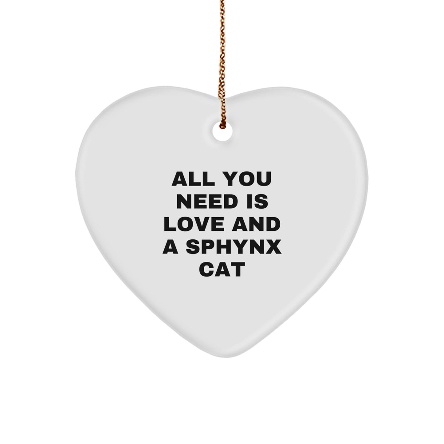 Sphynx Cat Heart Ornament Gifts from Friends for Christmas - 'All You Need Is Love And A Sphynx Cat' Quote - Image 1