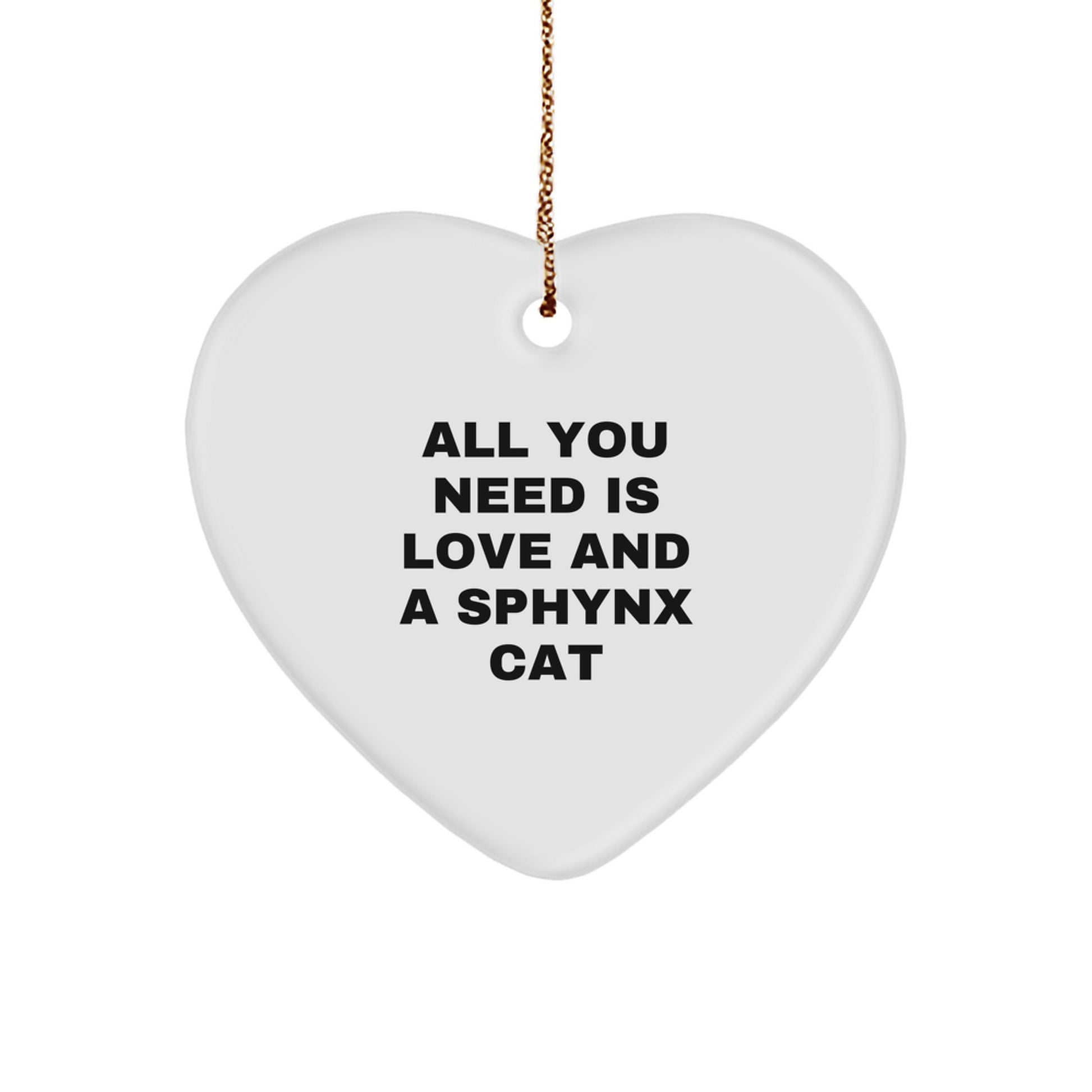 Sphynx Cat Heart Ornament Gifts from Friends for Christmas - 'All You Need Is Love And A Sphynx Cat' Quote - Image 1