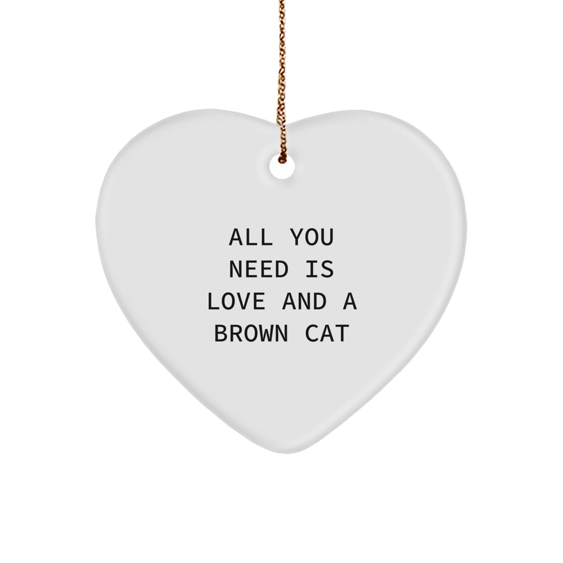 Brown Cat Lovers Gifts from Family, Funny All You Need Is Love And A Brown Cat Heart Ornament, Perfect for Christmas - Image 1