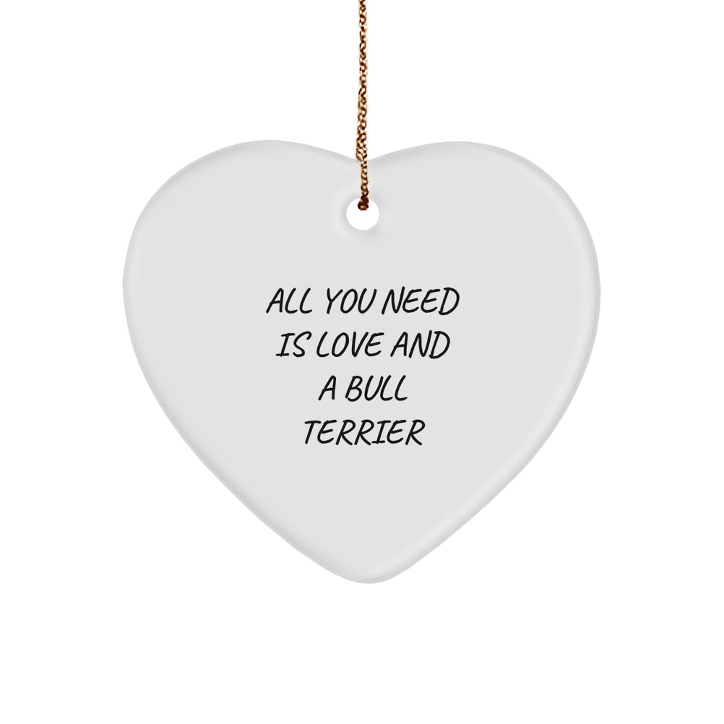Bull Terrier Dog Lover's Heart Ornament, Gifts from Friends for Family, 'All You Need Is Love And A Bull Terrier', Christmas Unique Gifts - Image 1