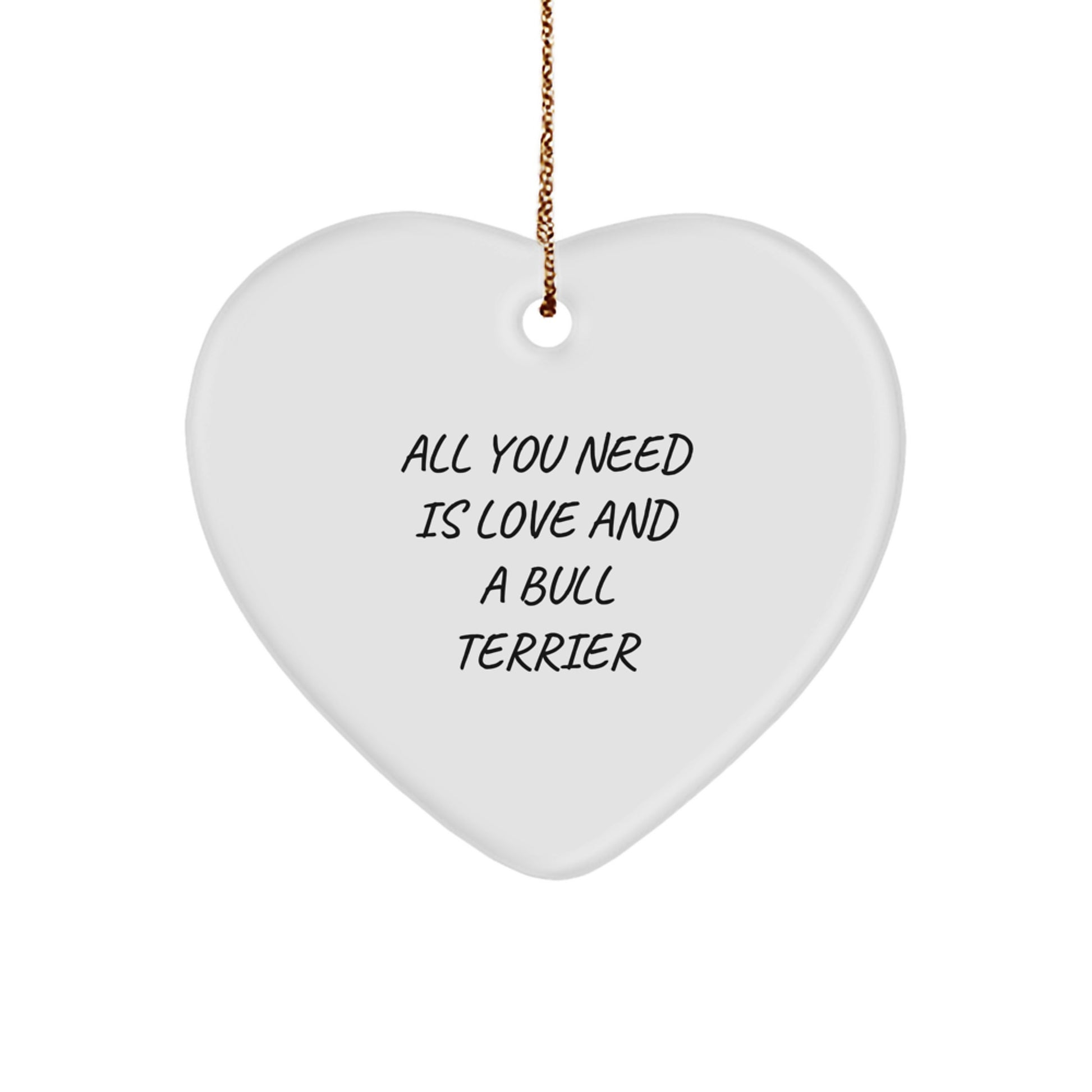 Bull Terrier Dog Lover's Heart Ornament, Gifts from Friends for Family, 'All You Need Is Love And A Bull Terrier', Christmas Unique Gifts - Image 1