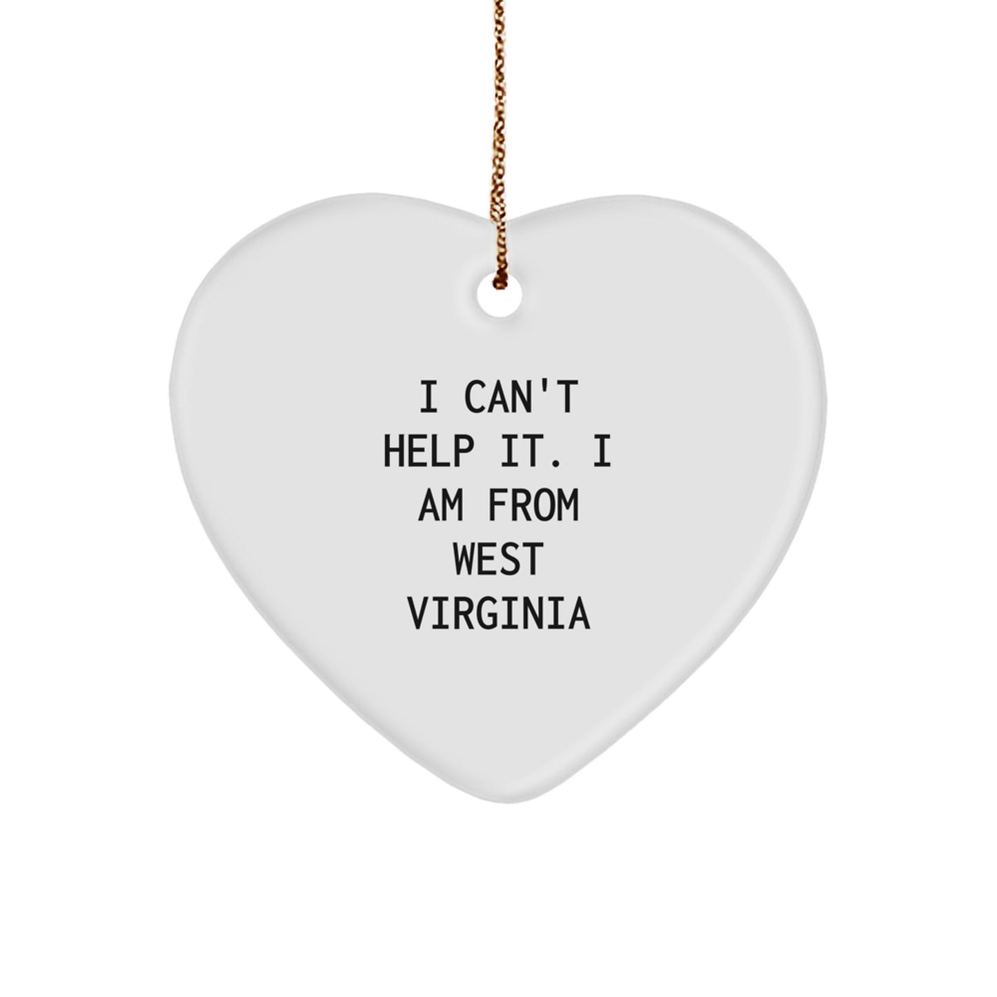 West Virginia Heart Ornament, 'I Can't Help It. I Am From West Virginia' Funny Quote, Gifts from Friends for Family, Men, Women, Unique Christmas Decorations - Image 1