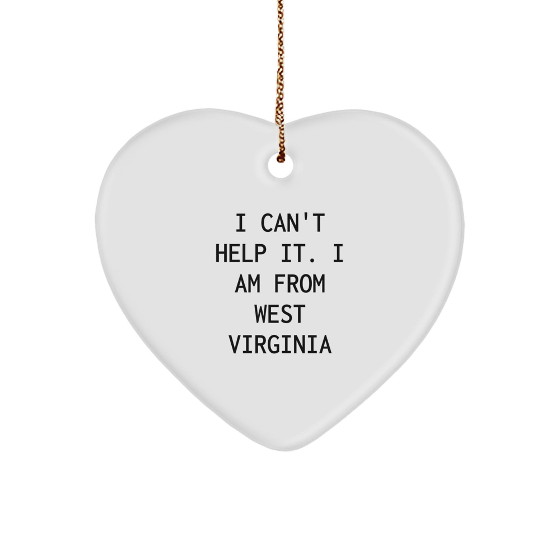West Virginia Heart Ornament, 'I Can't Help It. I Am From West Virginia' Funny Quote, Gifts from Friends for Family, Men, Women, Unique Christmas Decorations - Image 1