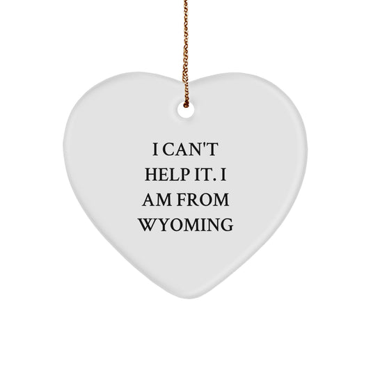 Wyoming Proud Heart Ornament, 'I Can't Help It. I Am From Wyoming' Funny Quote, Gifts from Friends and Family for Christmas - Image 1