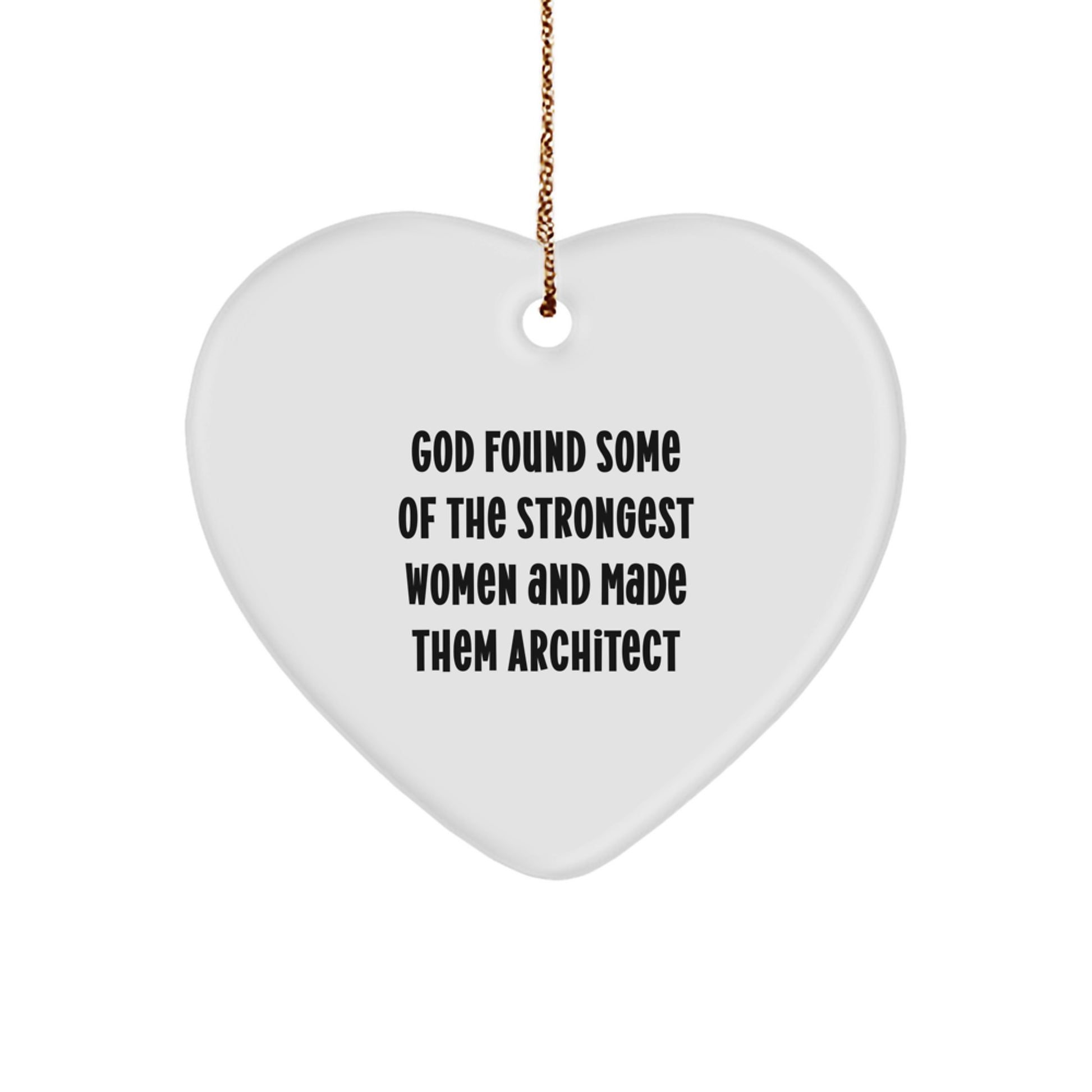 Architect Gifts for Christmas - Funny Heart Ornament 'God Found Some Of The Strongest Women And Made Them Architect' - Gifts from Friends - Image 1