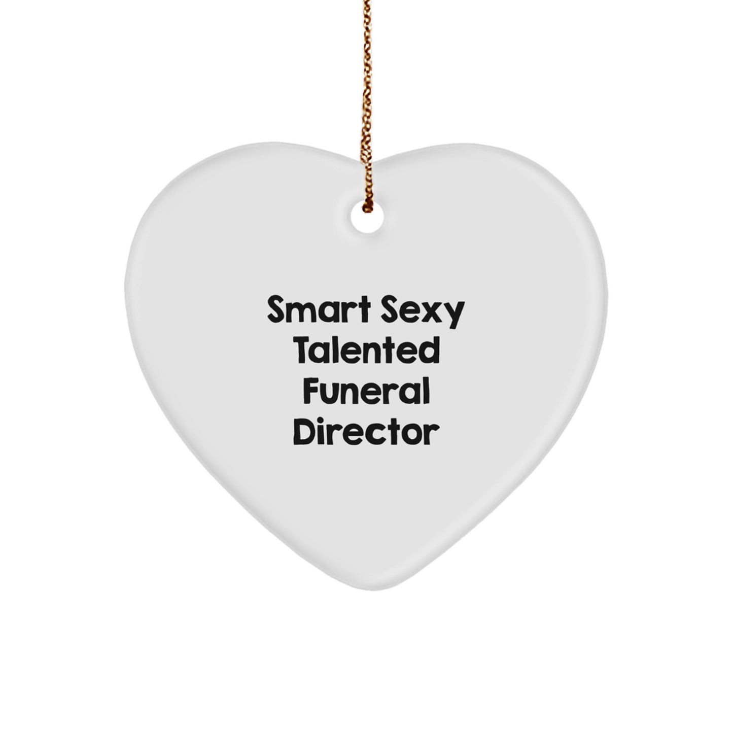 Smart Sexy Talented Funeral Director Funny Gifts from Men to Funeral Directors for Christmas Unique Heart Ornament - Image 1
