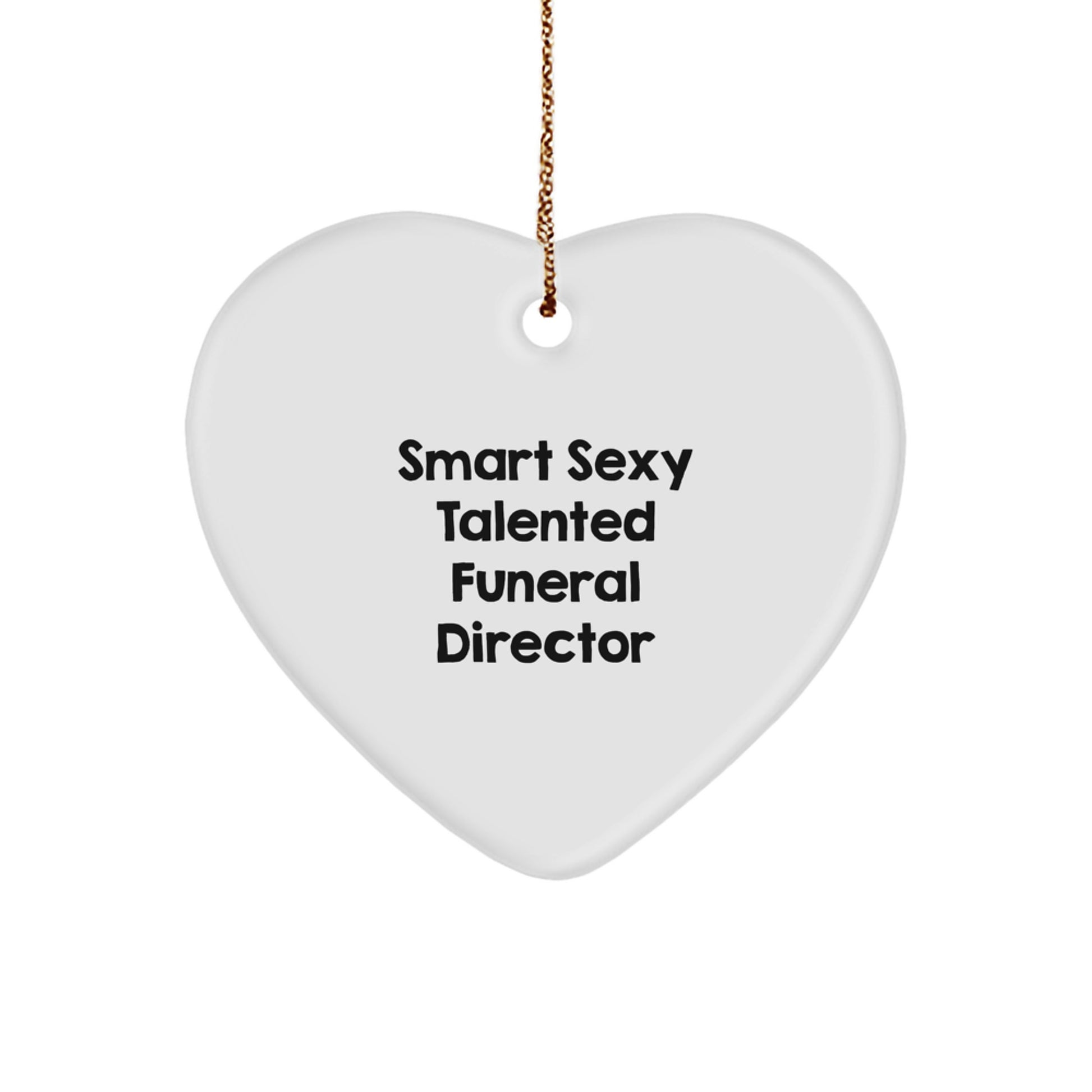 Smart Sexy Talented Funeral Director Funny Gifts from Men to Funeral Directors for Christmas Unique Heart Ornament - Image 1