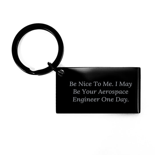 Aerospace Engineer Gifts, Inspirational Keychain for Graduation, 'Be Nice To Me. I May Be Your Aerospace Engineer One Day.' - Gifts from Friends, Coworkers, Family - Image 1