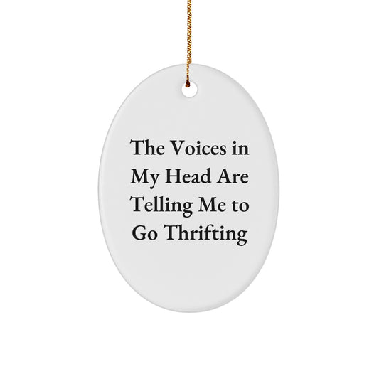 Thrifting Enthusiasts Rejoice! Funny Oval Ornament, Gifts from Friends and Family, Perfect for Christmas, The Voices In My Head Are Telling Me To Go Thrifting - Image 1