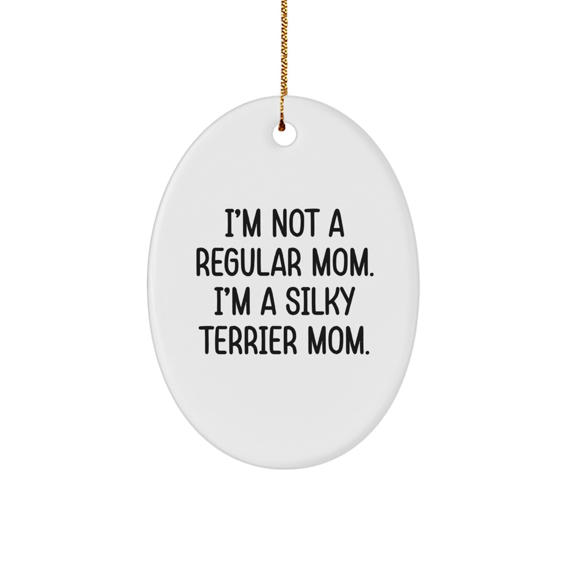 Silky Terrier Dog Mom Gifts for Women - Oval Ornament with Funny Quote 'I'm Not A Regular Mom. I'm A Silky Terrier Mom.' - Christmas Unique Gifts from Friends - Image 1