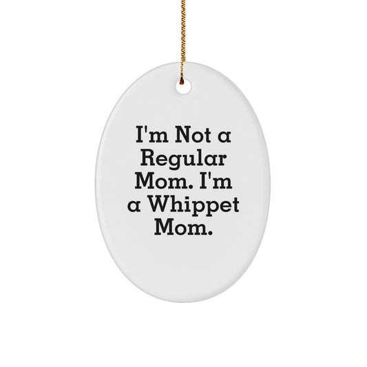 Whippet Mom Gifts from Family - Funny Oval Ornament, 'I'm Not A Regular Mom. I'm A Whippet Mom.' Quote, White, 3.25" Tall, Christmas Unique Gifts - Image 1