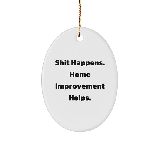 'Shit Happens, Home Improvement Helps!' Funny Oval Ornament, Home Improvement Gifts, Christmas Unique Gifts from Friends, Gifts for Home Improvement Enthusiasts - Image 1