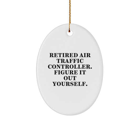 Air Traffic Controller Gifts from Friends - Oval Ornament with Funny Quote 'Retired Air Traffic Controller. Figure It Out Yourself.' for Christmas - Image 1