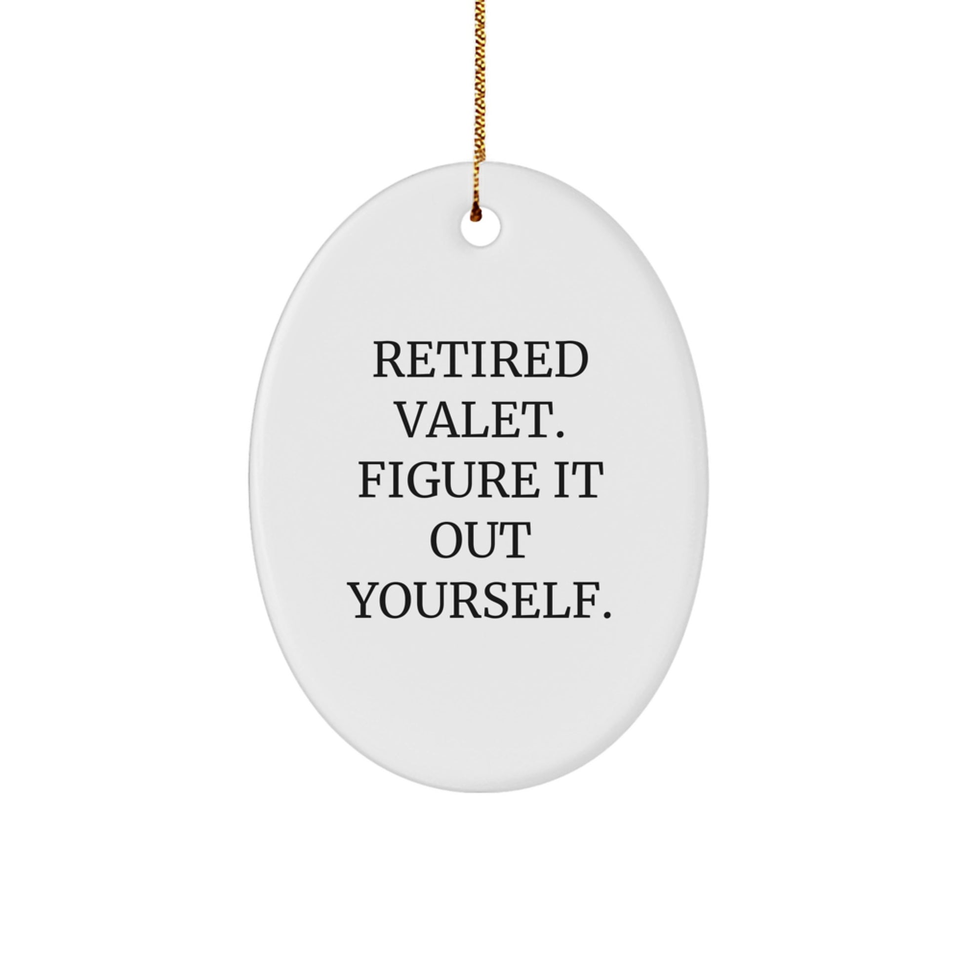 Valet Gifts for Him - Retired Valet Figure It Out Yourself Oval Ornament, Unique Christmas Unique Gifts from Friends, Coworkers, Family - Image 1