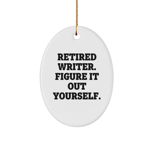 Writer's Wisdom Oval Ornament, Gifts from Friends for Writer, 'Retired Writer. Figure It Out Yourself.', Oval Shaped, White, Christmas Unique Gifts - Image 1