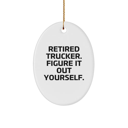 Trucker Gifts from Friends for Christmas - Retired Trucker Figure It Out Yourself Oval Ornament - Image 1