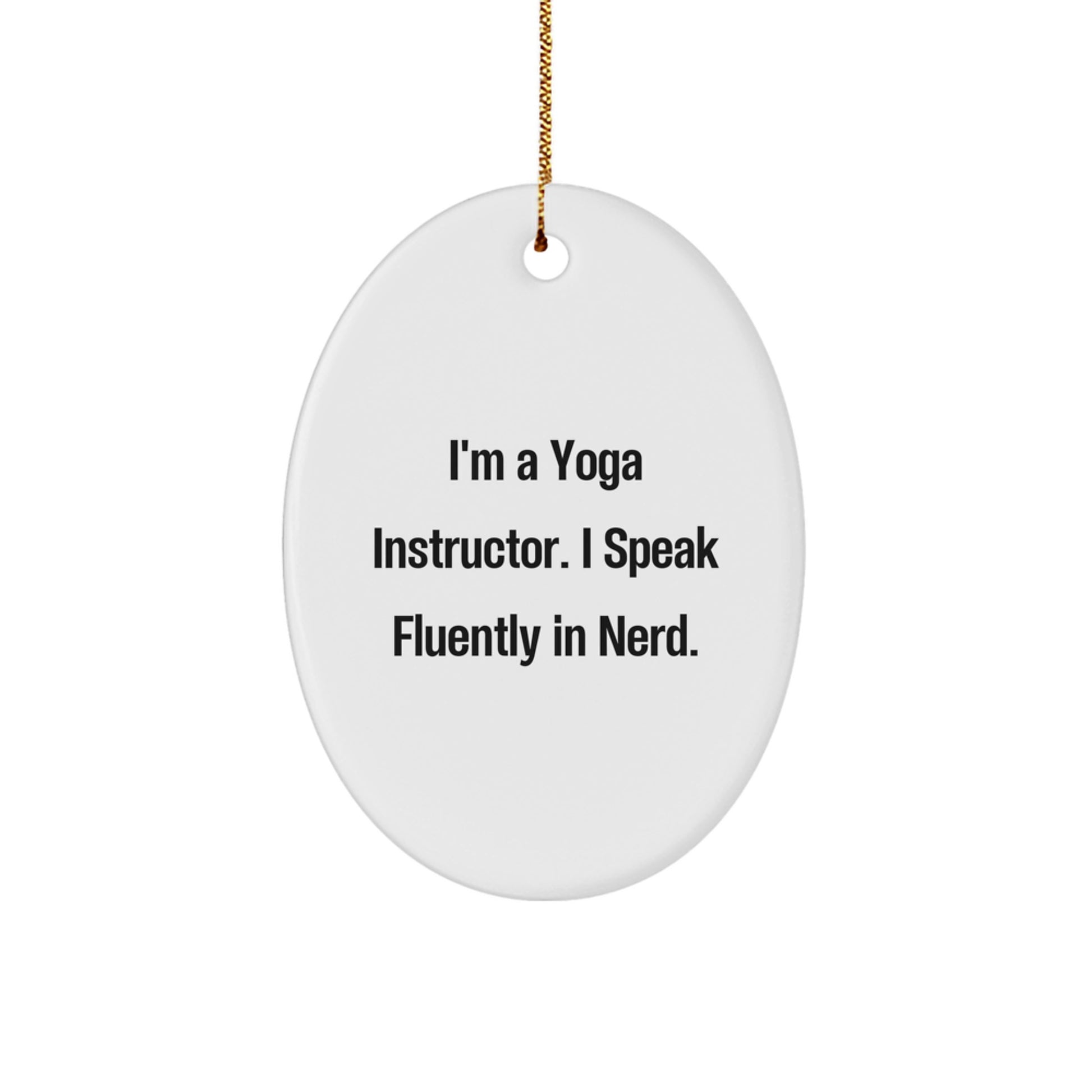 Yoga Instructor Gifts from Friends - Funny Oval Ornament, 'I'm A Yoga Instructor. I Speak Fluently In genius.' - Christmas Unique Gifts for Her - Image 1