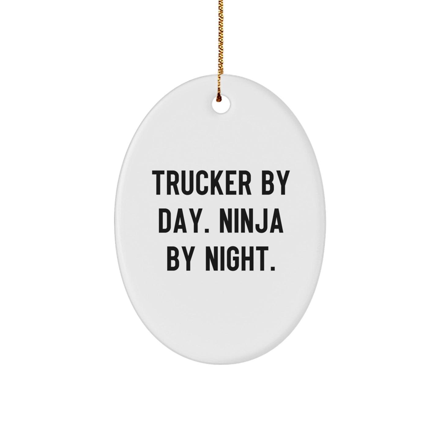 Trucker Gifts for Men, Trucker By Day. Ninja By Night. Oval Ornament, White, Christmas Unique Gifts - Image 1