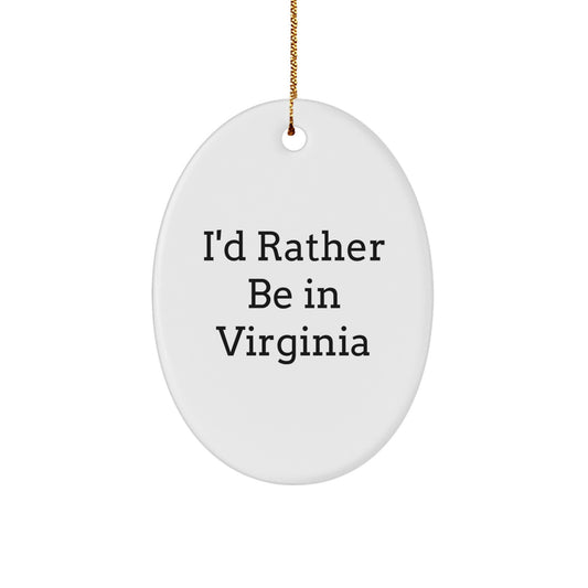 Virginia Oval Ornament 'I'd Rather Be In Virginia' Gifts for Friends, Family, or Coworkers - Image 1