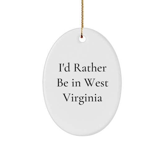 West Virginia Oval Ornament, I'd Rather Be In West Virginia, Funny Quote, Gifts from Family to Friends, Unique Christmas Unique Gifts for West Virginia Lovers - Image 1