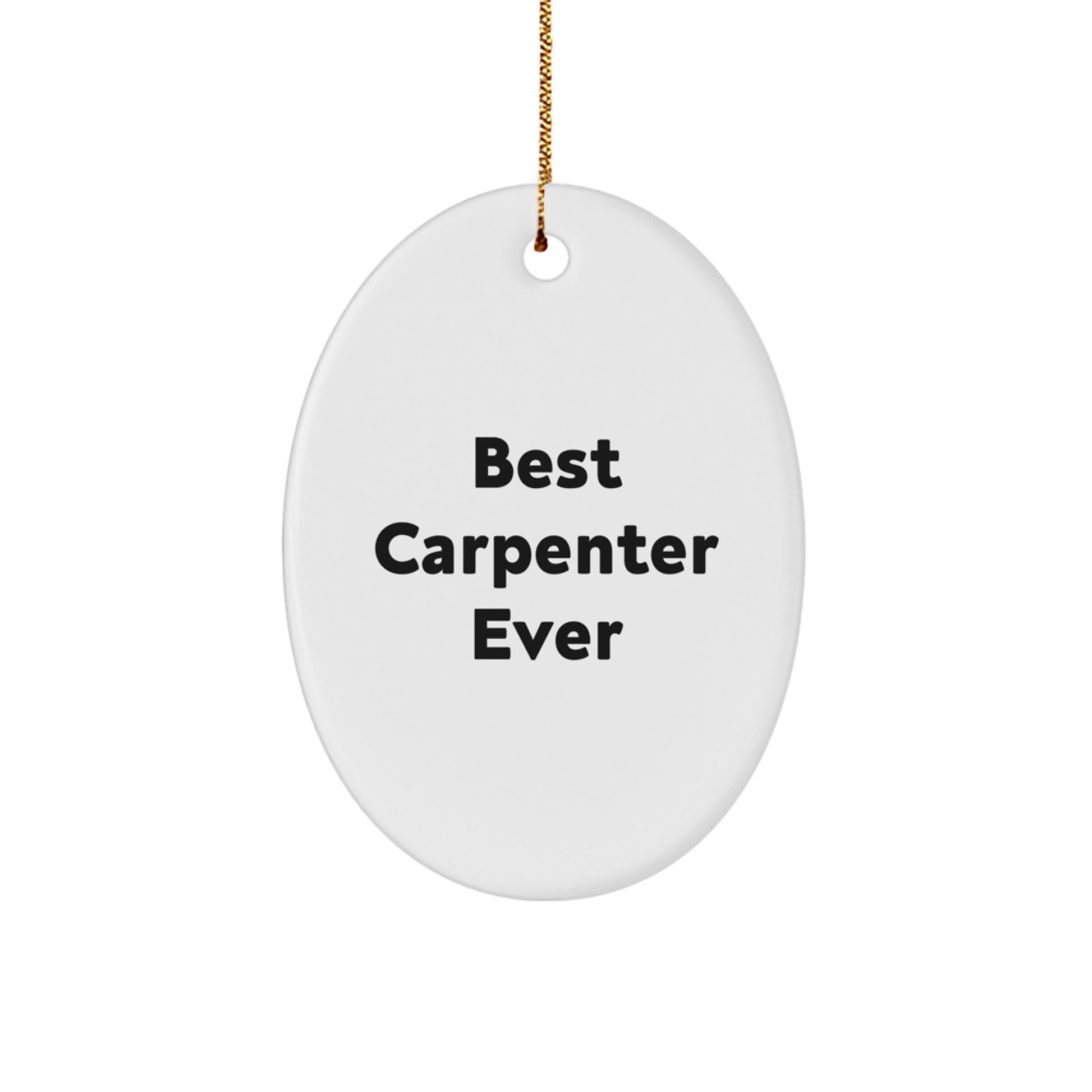 Best Carpenter Ever Oval Ornament Gifts from Friends or Family, Funny Quote for Christmas - Image 1