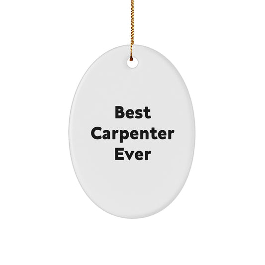 Best Carpenter Ever Oval Ornament Gifts from Friends or Family, Funny Quote for Christmas - Image 1