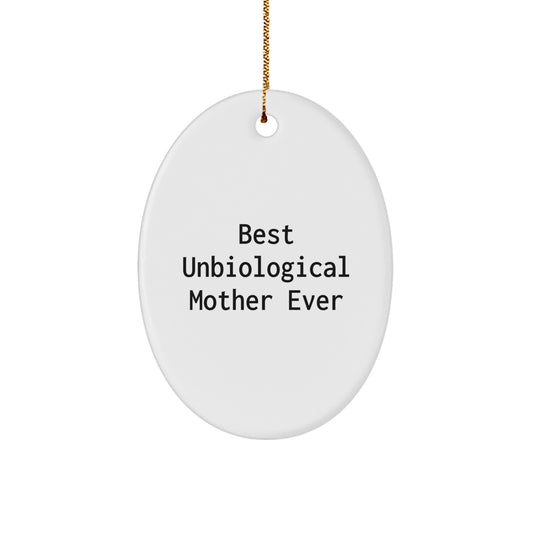 Best Unbiological Mother Ever Oval Ornament Gifts from Friends to Unbiological Mother, Funny Quotes, Oval Shaped Christmas Decoration - Image 1